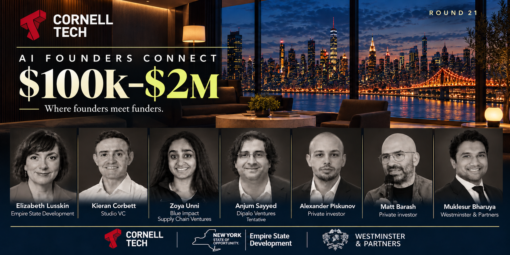 AI Founders Connect Round 21 at Cornell Tech — Where founders meet funders. Manhattan salon flyer featuring Elizabeth Lusskin, Kieran Corbett, Zoya Unni, Anjum Sayyed (tentative), Alexander Piskunov, Matt Barash and Muklesur Bharuya.